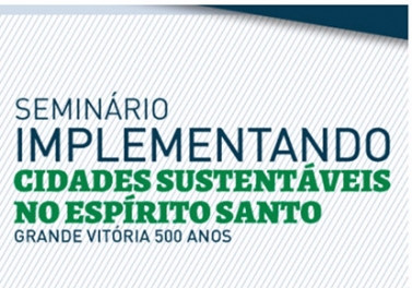 Seminário vai debater a implantação de cidades sustentáveis no Espírito Santo