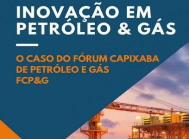 Inovação em Petróleo e Gás: o caso do Fórum Capixaba de Petróleo e Gás