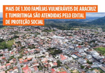 Mais de 1.000 famílias vulneráveis de Aracruz Tumiritinga são atendidas pelo Edital de Proteção Social