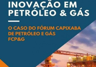 Inovação em Petróleo e Gás: o caso do Fórum Capixaba de Petróleo e Gás