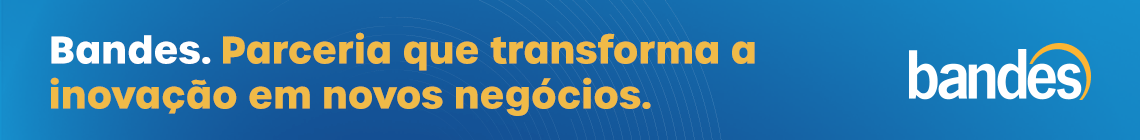 BANDES - Parceria que Transforma a Inovação em Novos Negócios