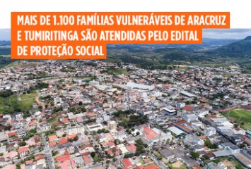 Mais de 1.000 famílias vulneráveis de Aracruz Tumiritinga são atendidas pelo Edital de Proteção Social