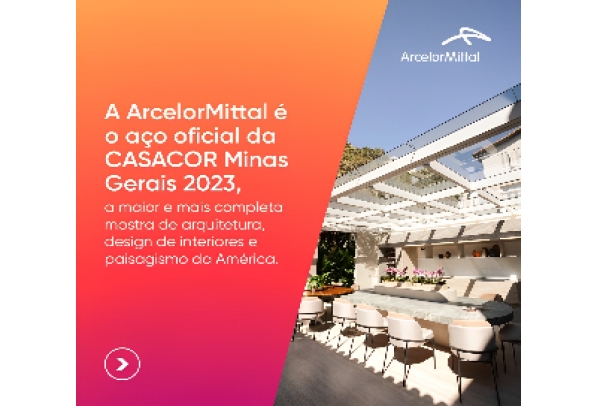 ArcelorMittal é o aço oficial da 28ª CASACOR Minas Gerais
