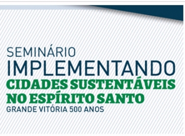 Seminário vai debater a implantação de cidades sustentáveis no Espírito Santo