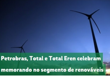 Petrobras, Total e Total Eren celebram memorando de entendimentos no segmento de energias renováveis