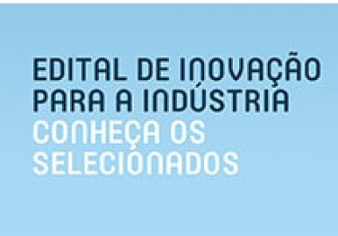 Conheça as quatro empresas selecionadas para o edital de inovação para a indústria